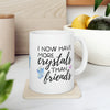 More Crystals Than Friends Ceramic Mug