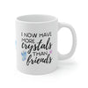 More Crystals Than Friends Ceramic Mug