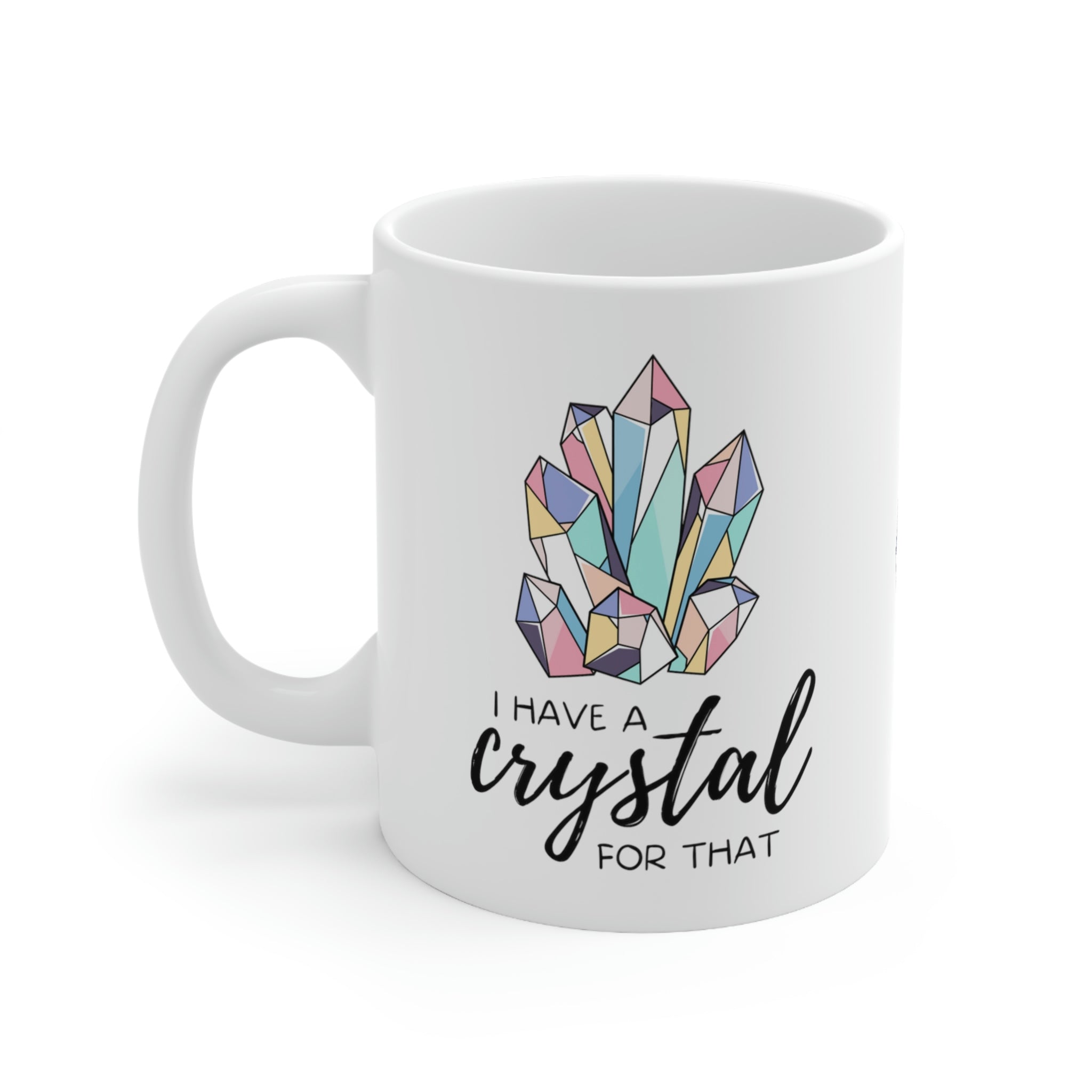 I have a Crystal For That Ceramic Mug