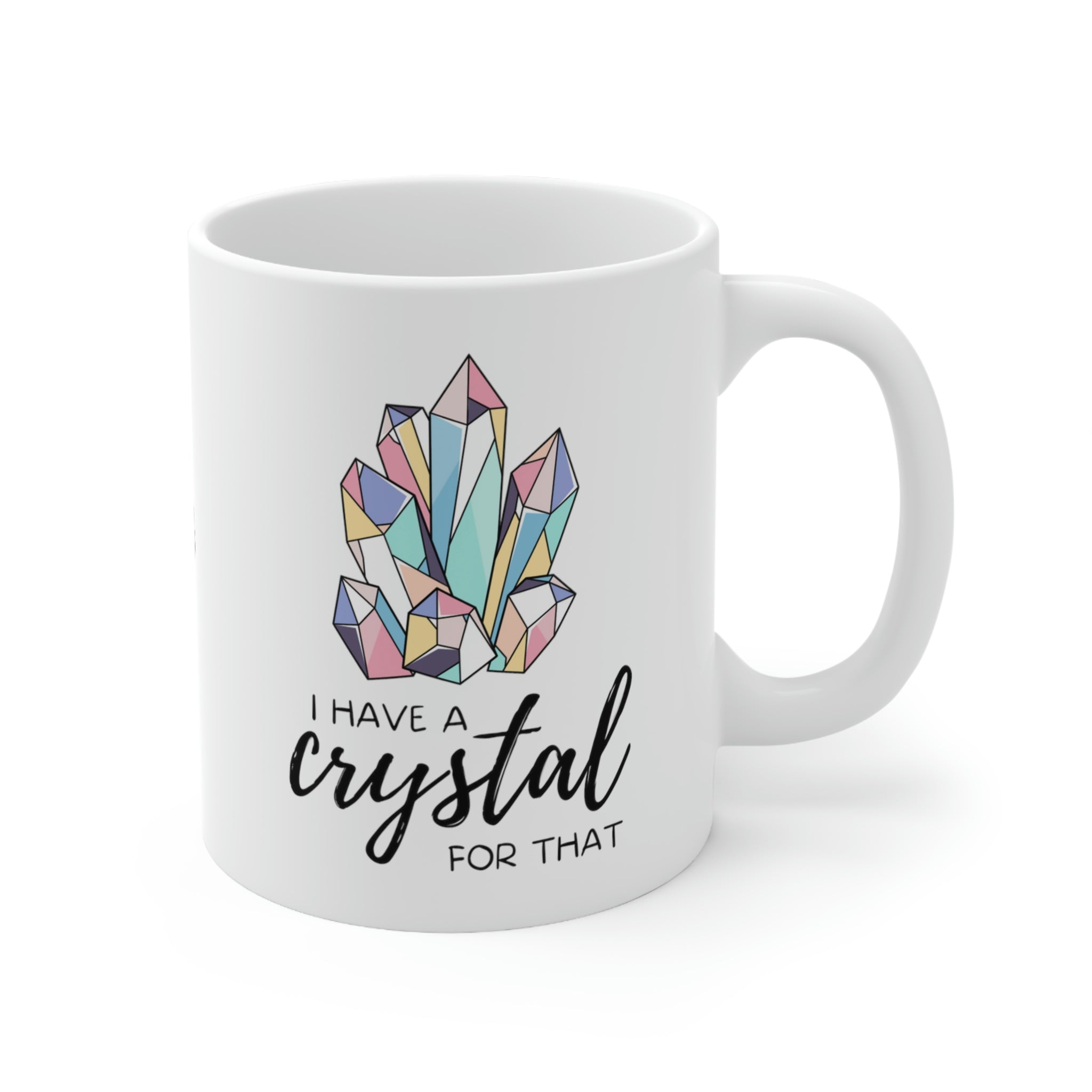 I have a Crystal For That Ceramic Mug