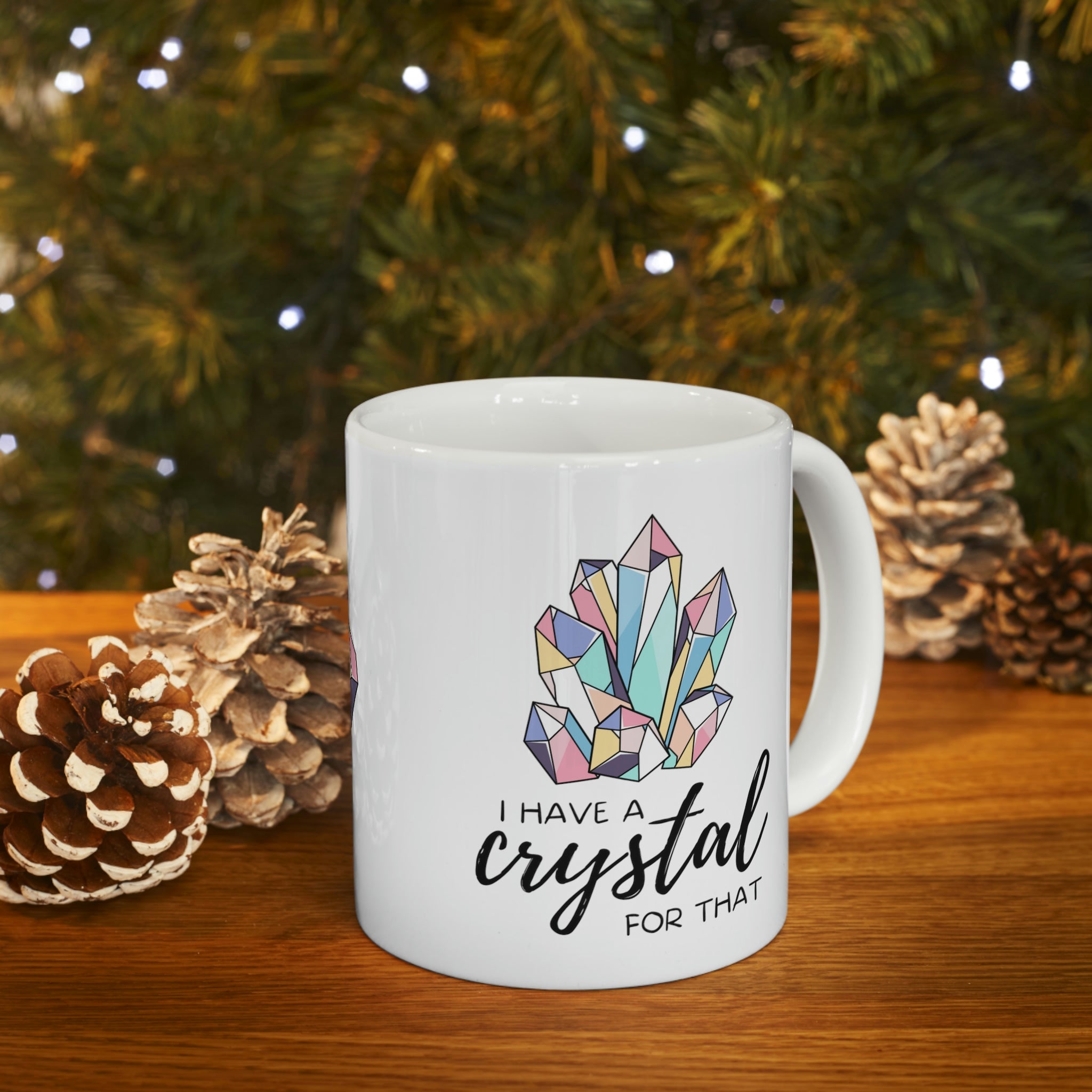 I have a Crystal For That Ceramic Mug